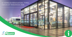 Le verre en rénovation : types, usages et tendances 2025