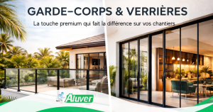 Garde-corps et verrières : la touche premium qui fait la différence sur vos chantiers. | ALUVER